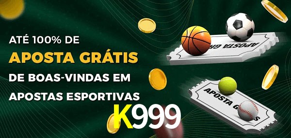 K999 Ate 100% de Aposta Gratis